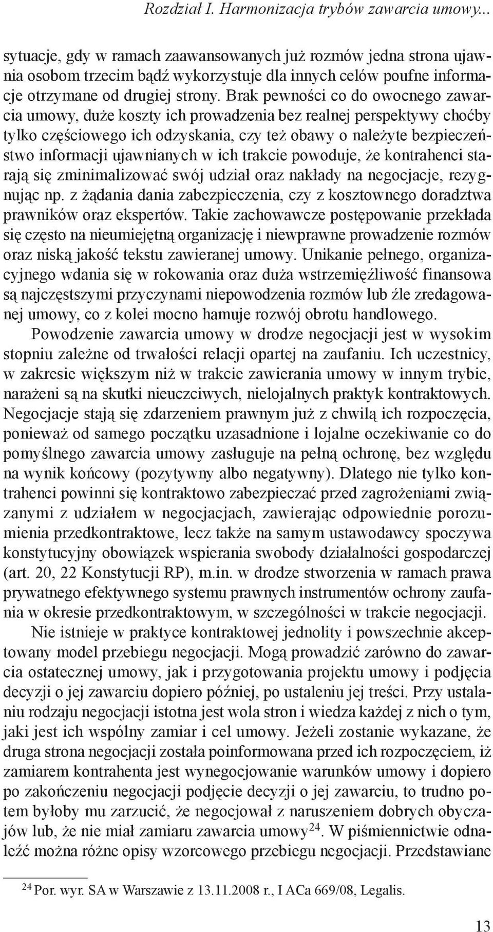 ujawnianych w ich trakcie powoduje, że kontrahenci starają się zminimalizować swój udział oraz nakłady na negocjacje, rezygnując np.