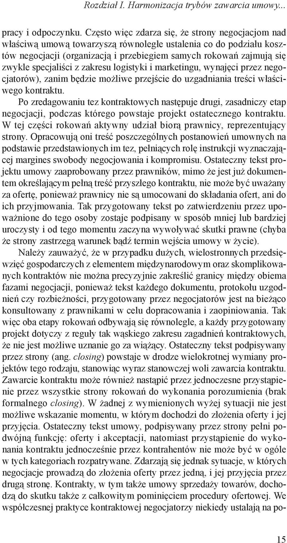 specjaliści z zakresu logistyki i marketingu, wynajęci przez negocjatorów), zanim będzie możliwe przejście do uzgadniania treści właściwego kontraktu.