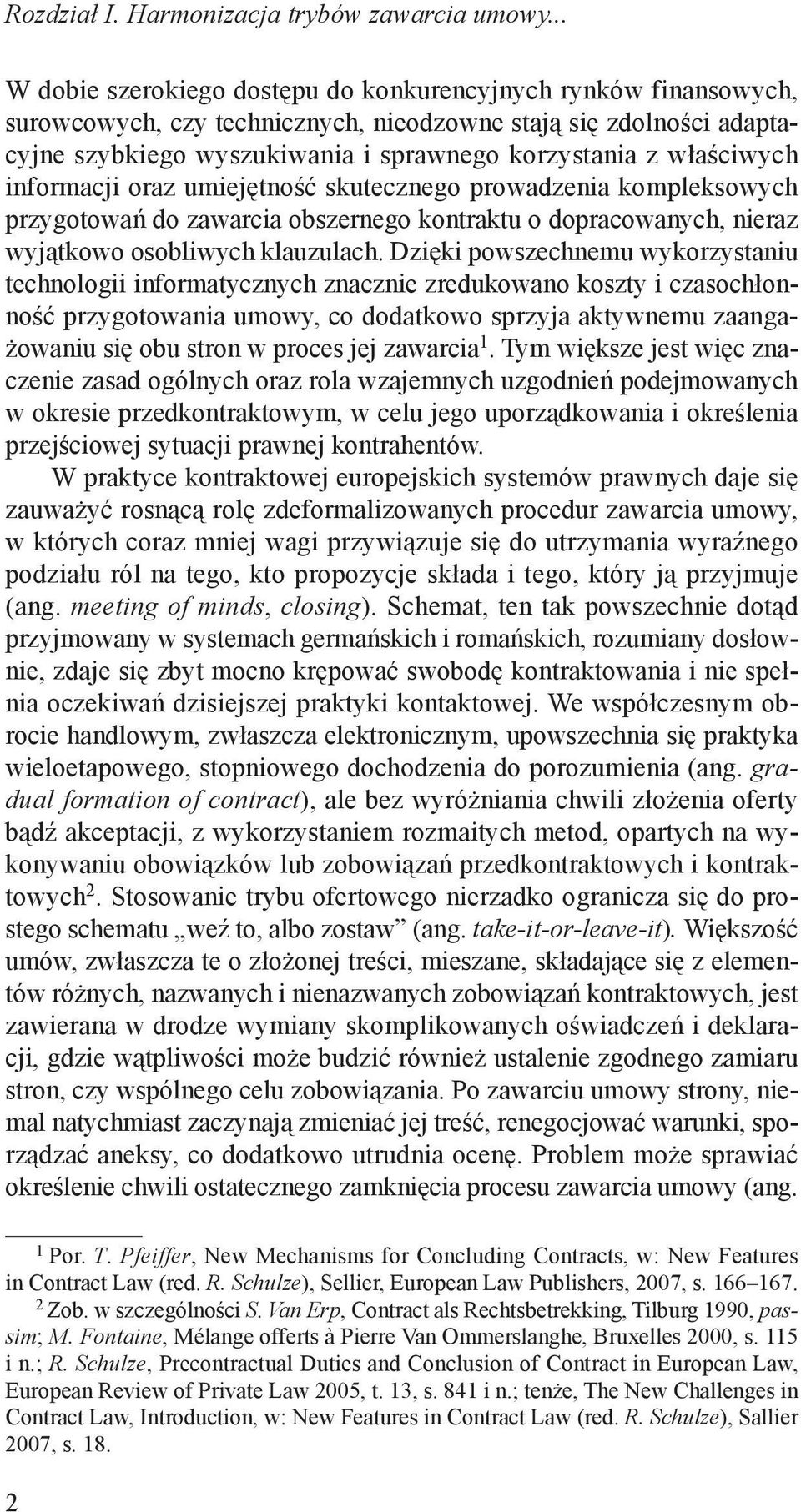 Dzięki powszechnemu wykorzystaniu technologii informatycznych znacznie zredukowano koszty i czasochłonność przygotowania umowy, co dodatkowo sprzyja aktywnemu zaangażowaniu się obu stron w proces jej