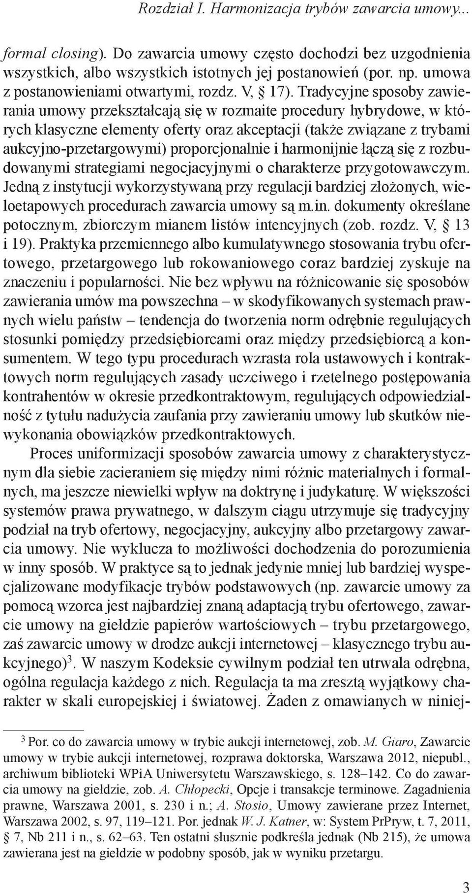 proporcjonalnie i harmonijnie łączą się z rozbudowanymi strategiami negocjacyjnymi o charakterze przygotowawczym.