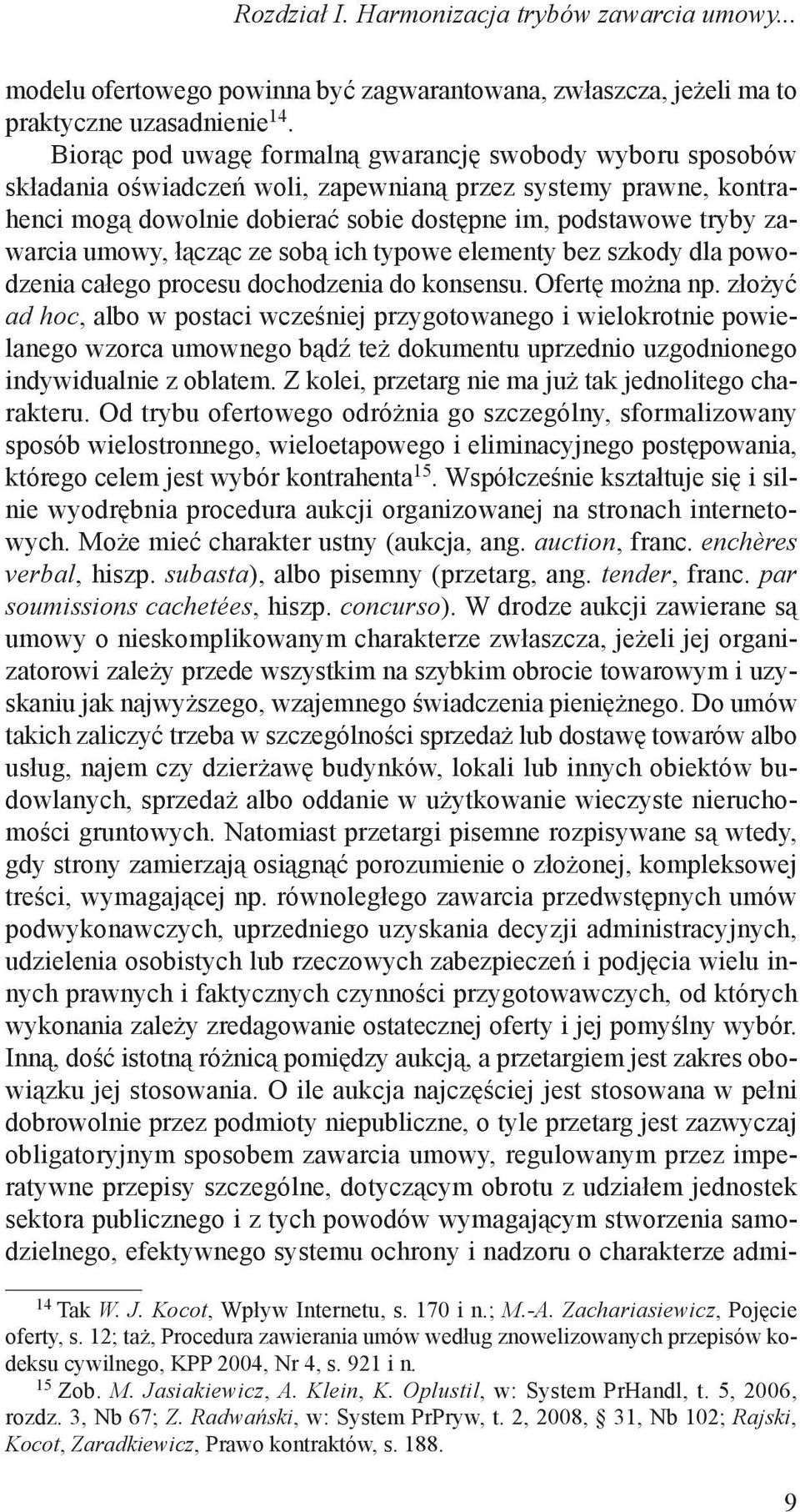 umowy, łącząc ze sobą ich typowe elementy bez szkody dla powodzenia całego procesu dochodzenia do konsensu. Ofertę można np.