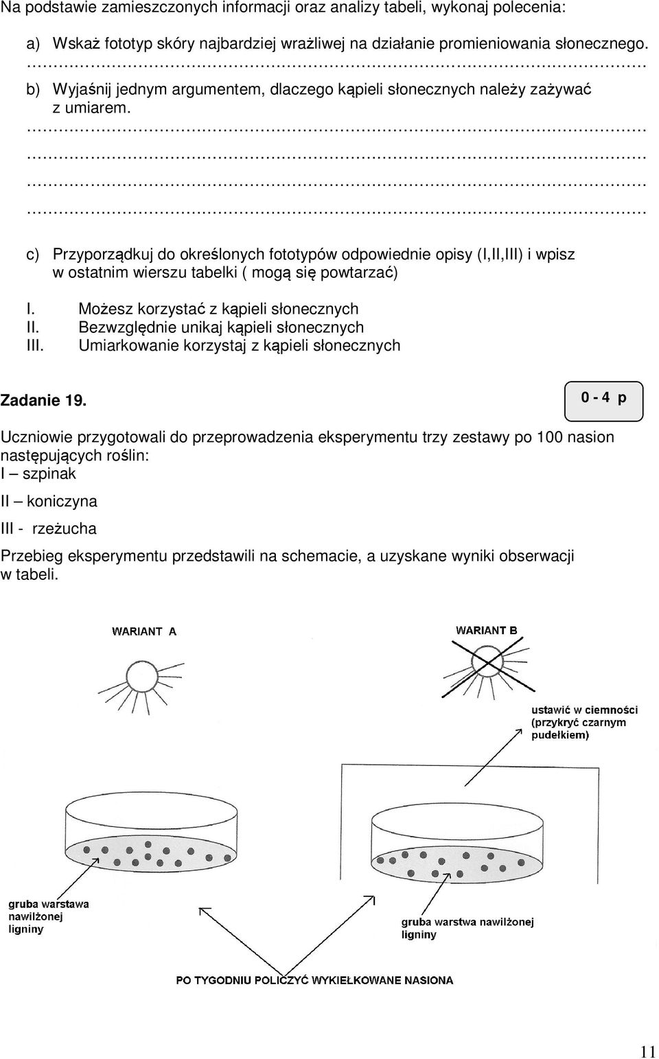 c) Przyporządkuj do określonych fototypów odpowiednie opisy (I,II,III) i wpisz w ostatnim wierszu tabelki ( mogą się powtarzać) I. Możesz korzystać z kąpieli słonecznych II.