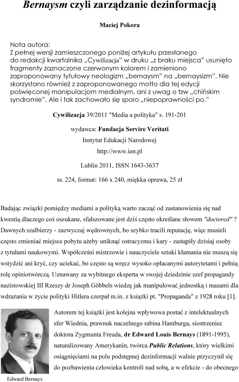 Nie skorzystano również z zaproponowanego motto dla tej edycji poświęconej manipulacjom medialnym, ani z uwag o tzw chińskim syndromie. Ale i tak zachowało się sporo niepoprawności po.