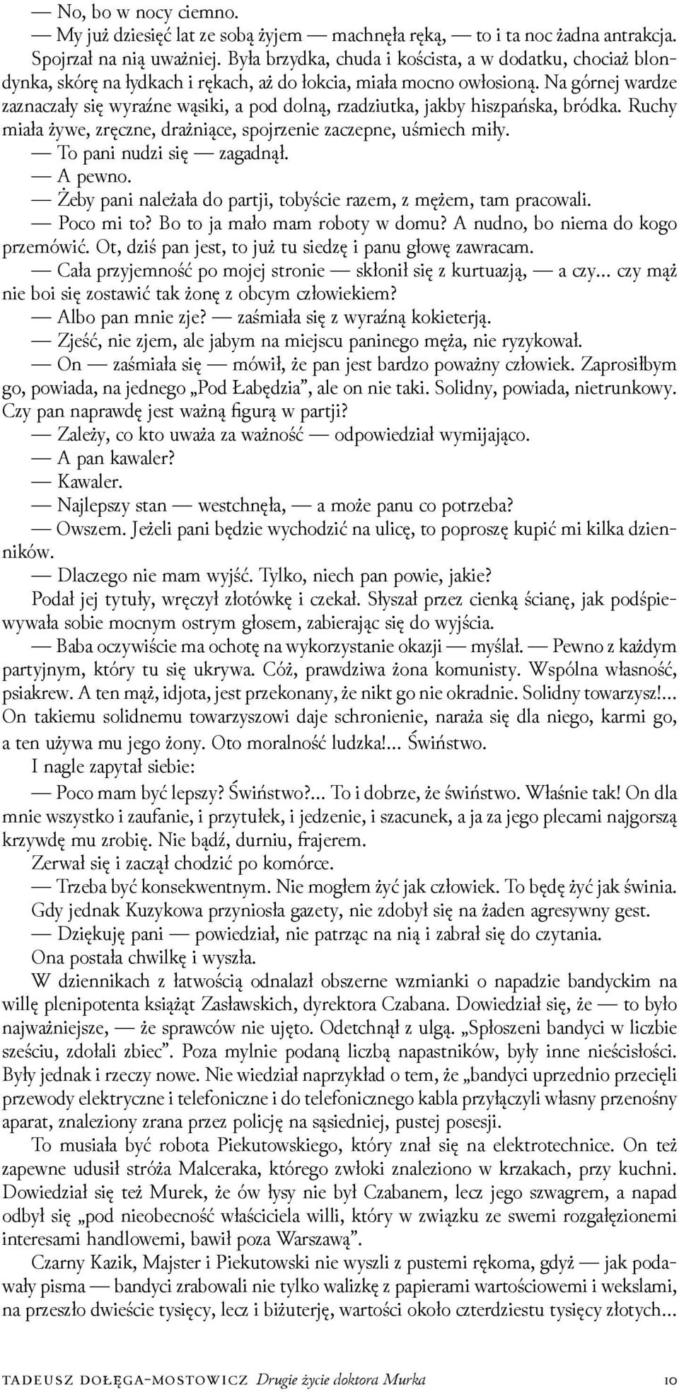 Na górnej warǳe zaznaczały się wyraźne wąsiki, a pod dolną, rzaǳiutka, jakby hiszpańska, bródka. Ruchy miała żywe, zręczne, drażniące, spojrzenie zaczepne, uśmiech miły. To pani nuǳi się zagadnął.