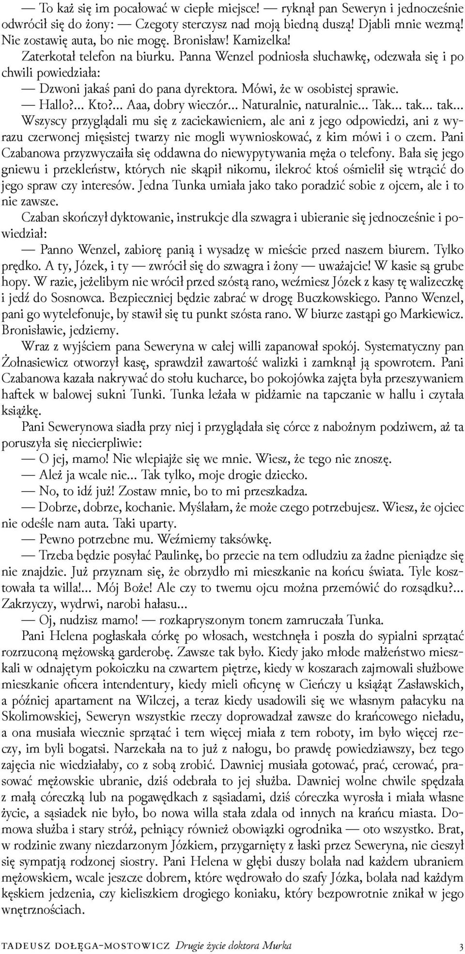 Aaa, dobry wieczór Naturalnie, naturalnie Tak tak tak Wszyscy przyglądali mu się z zaciekawieniem, ale ani z jego odpowieǳi, ani z wyrazu czerwonej mięsistej twarzy nie mogli wywnioskować, z kim mówi