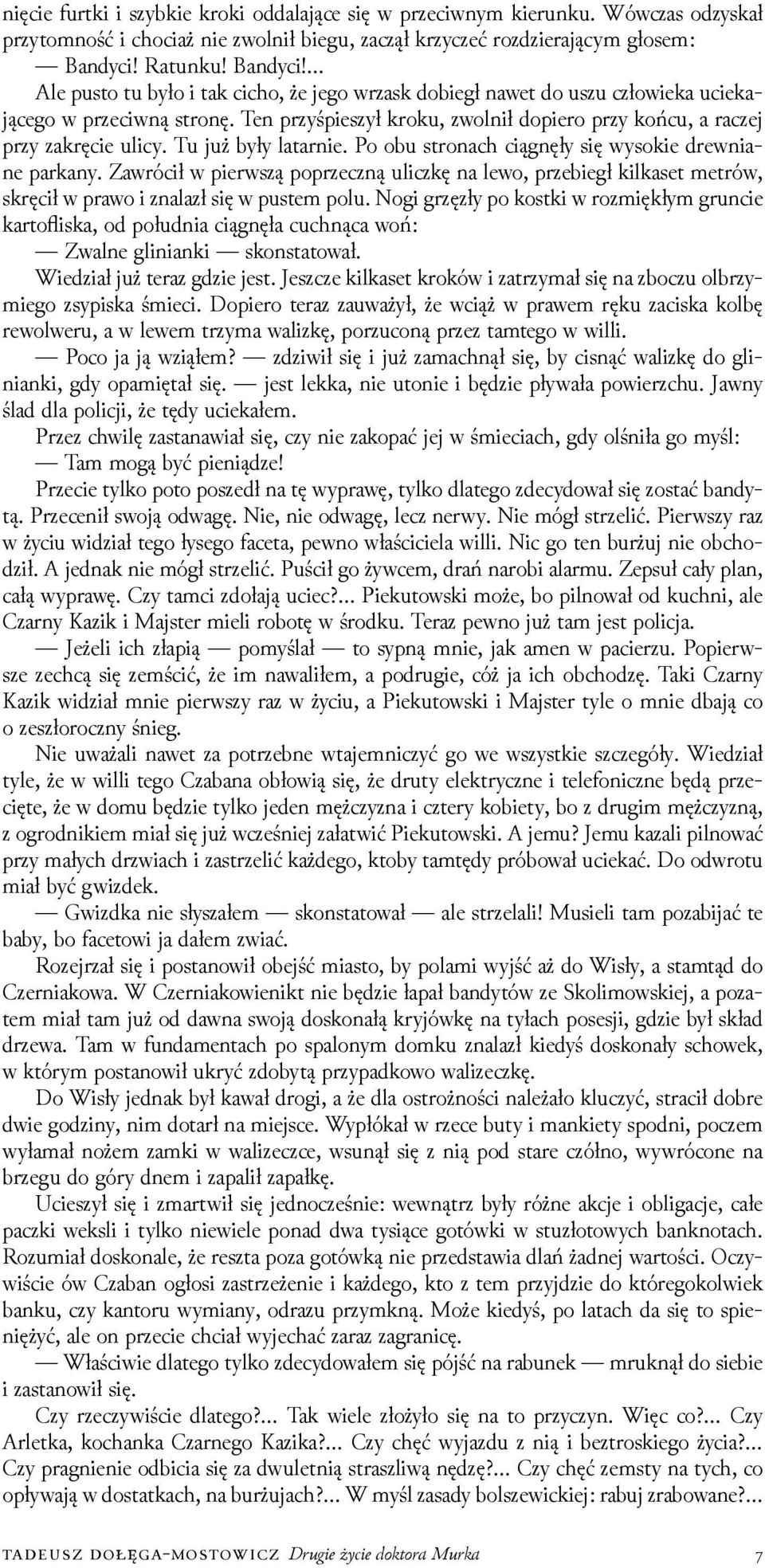 Ten przyśpieszył kroku, zwolnił dopiero przy końcu, a raczej przy zakręcie ulicy. Tu już były latarnie. Po obu stronach ciągnęły się wysokie drewniane parkany.