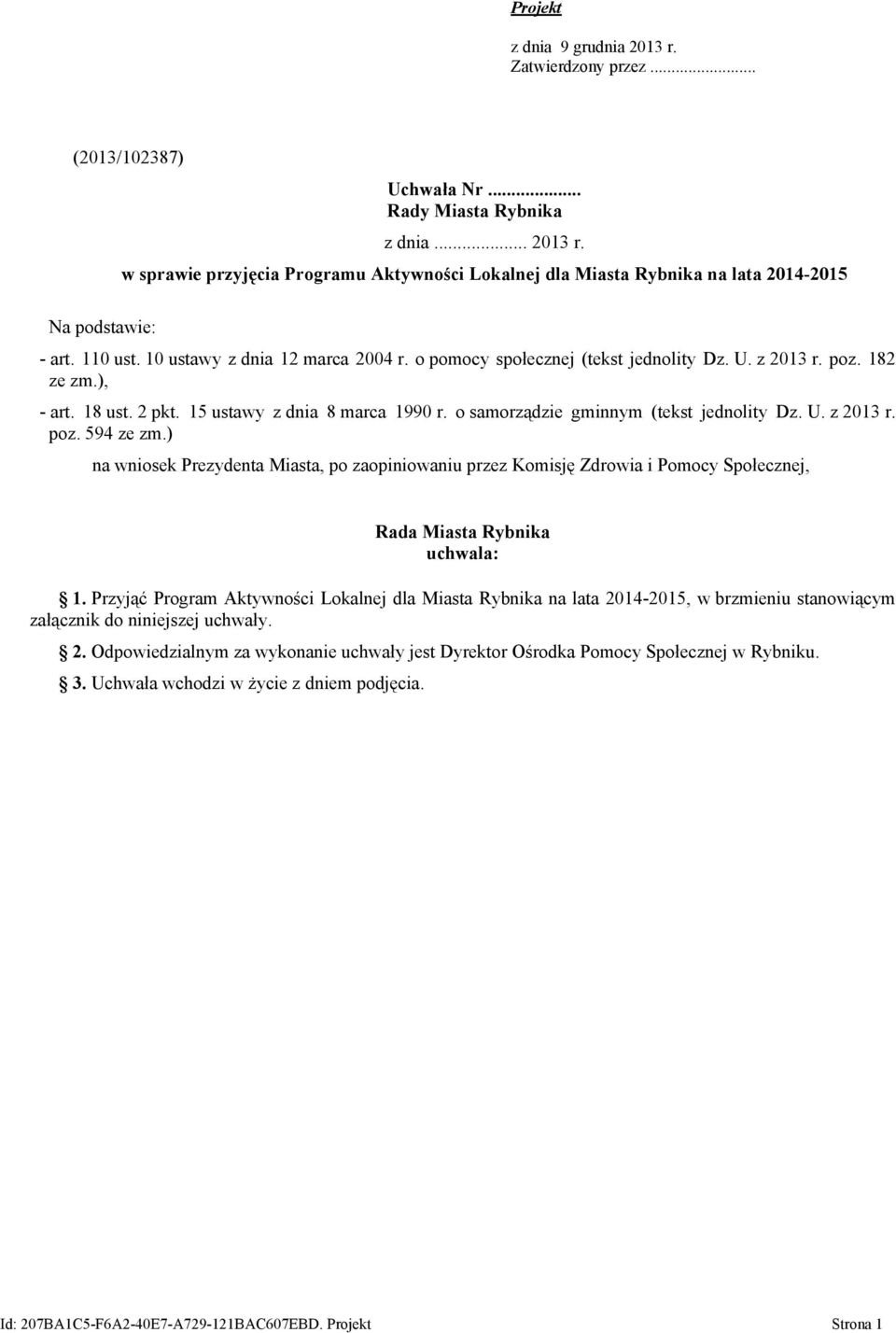 o samorządzie gminnym (tekst jednolity Dz. U. z 2013 r. poz. 594 ze zm.) na wniosek Prezydenta Miasta, po zaopiniowaniu przez Komisję Zdrowia i Pomocy Społecznej, Rada Miasta Rybnika uchwala: 1.