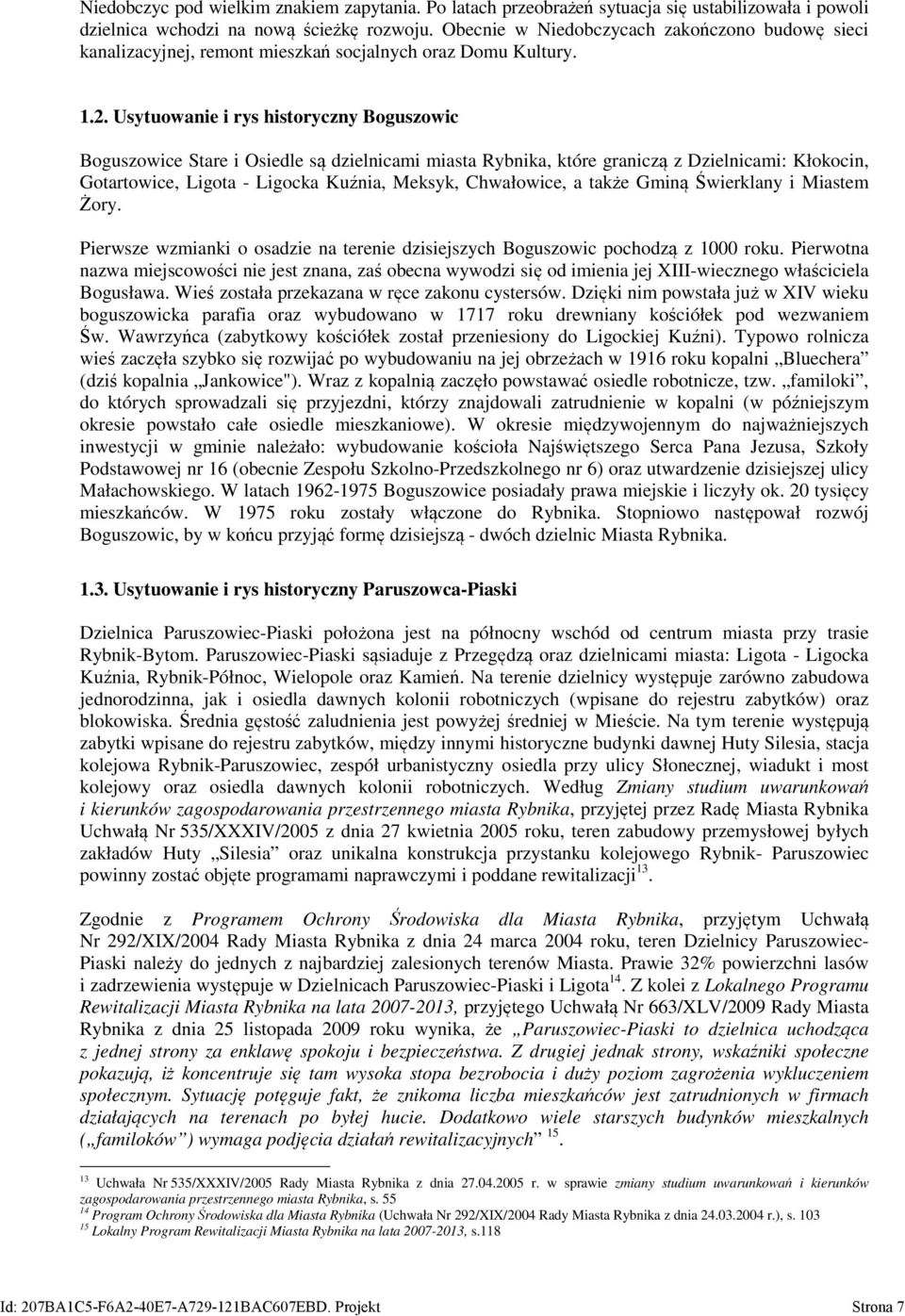 Usytuowanie i rys historyczny Boguszowic Boguszowice Stare i Osiedle są dzielnicami miasta Rybnika, które graniczą z Dzielnicami: Kłokocin, Gotartowice, Ligota - Ligocka Kuźnia, Meksyk, Chwałowice, a