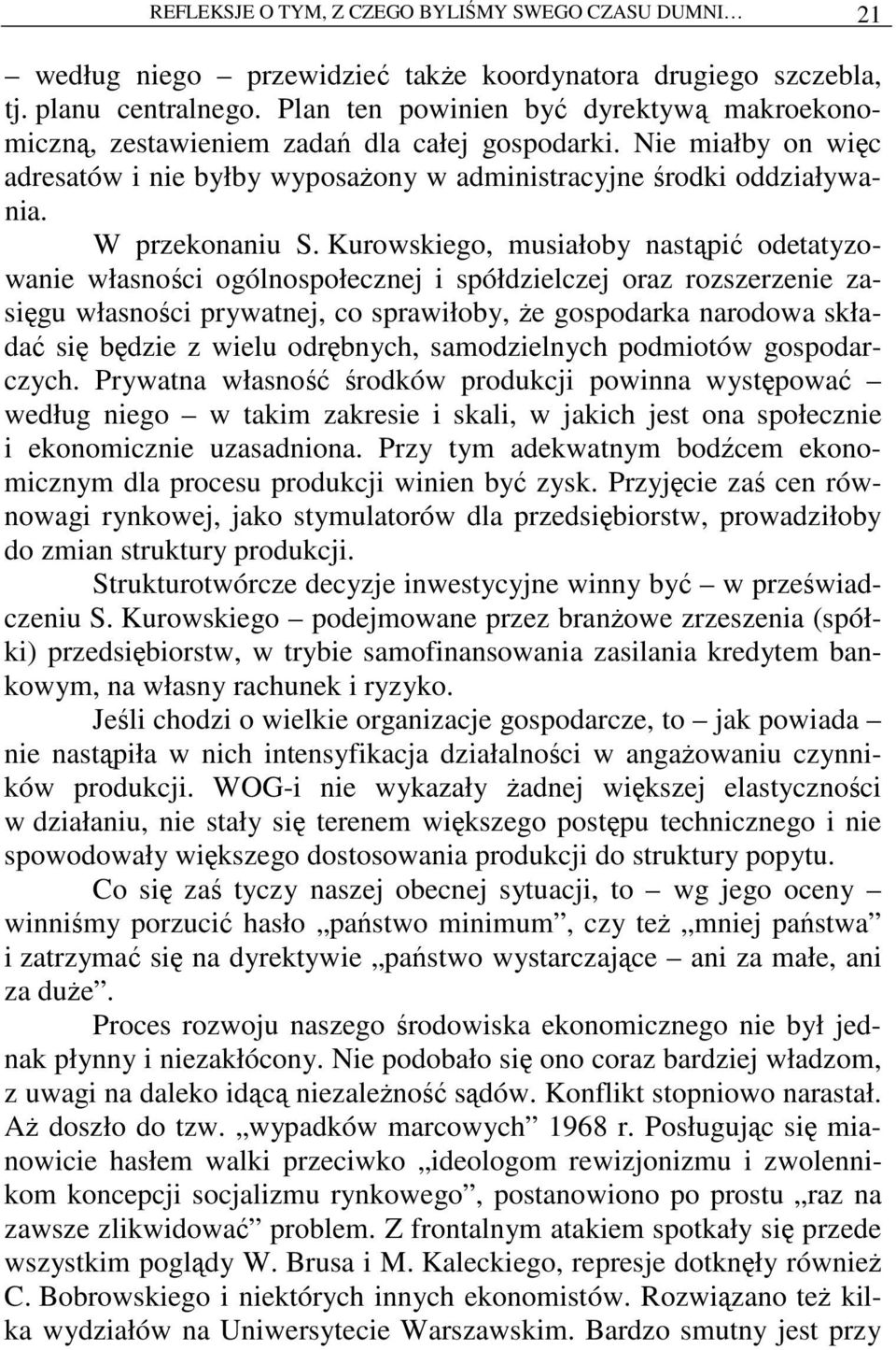 Kurowskiego, musiałoby nastąpić odetatyzowanie własności ogólnospołecznej i spółdzielczej oraz rozszerzenie zasięgu własności prywatnej, co sprawiłoby, Ŝe gospodarka narodowa składać się będzie z