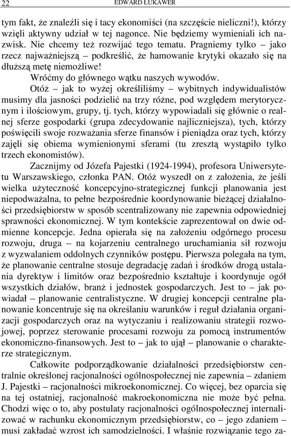 OtóŜ jak to wyŝej określiliśmy wybitnych indywidualistów musimy dla jasności podzielić na trzy róŝne, pod względem merytorycznym i ilościowym, grupy, tj.