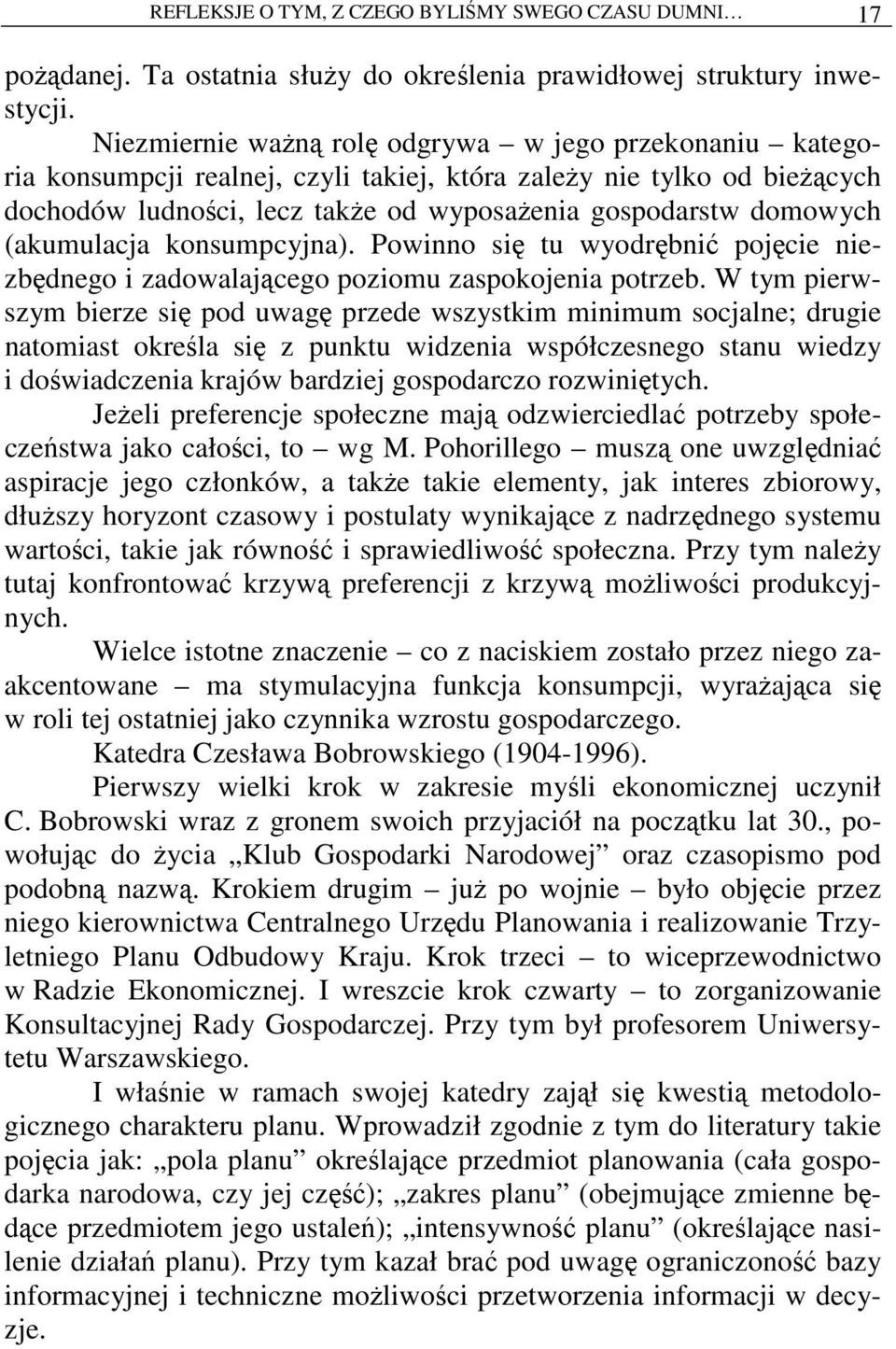 (akumulacja konsumpcyjna). Powinno się tu wyodrębnić pojęcie niezbędnego i zadowalającego poziomu zaspokojenia potrzeb.