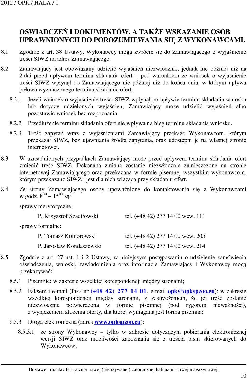 2 Zamawiający jest obowiązany udzielić wyjaśnień niezwłocznie, jednak nie później niż na 2 dni przed upływem terminu składania ofert pod warunkiem że wniosek o wyjaśnienie treści SIWZ wpłynął do