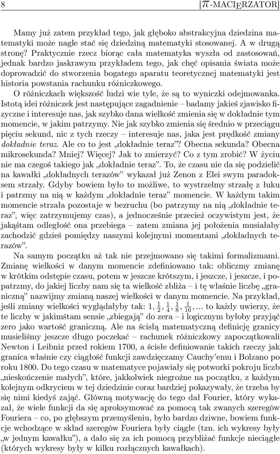 matematyki jest historia powstania rachunku różniczkowego. O różniczkach większość ludzi wie tyle, że są to wyniczki odejmowanka.