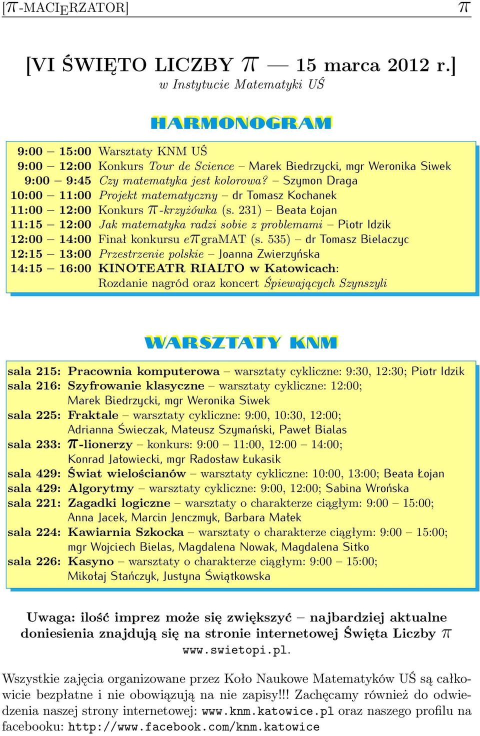 Szymon Draga 10:00 11:00 Projekt matematyczny dr Tomasz Kochanek 11:00 12:00 Konkurs π-krzyżówka (s.