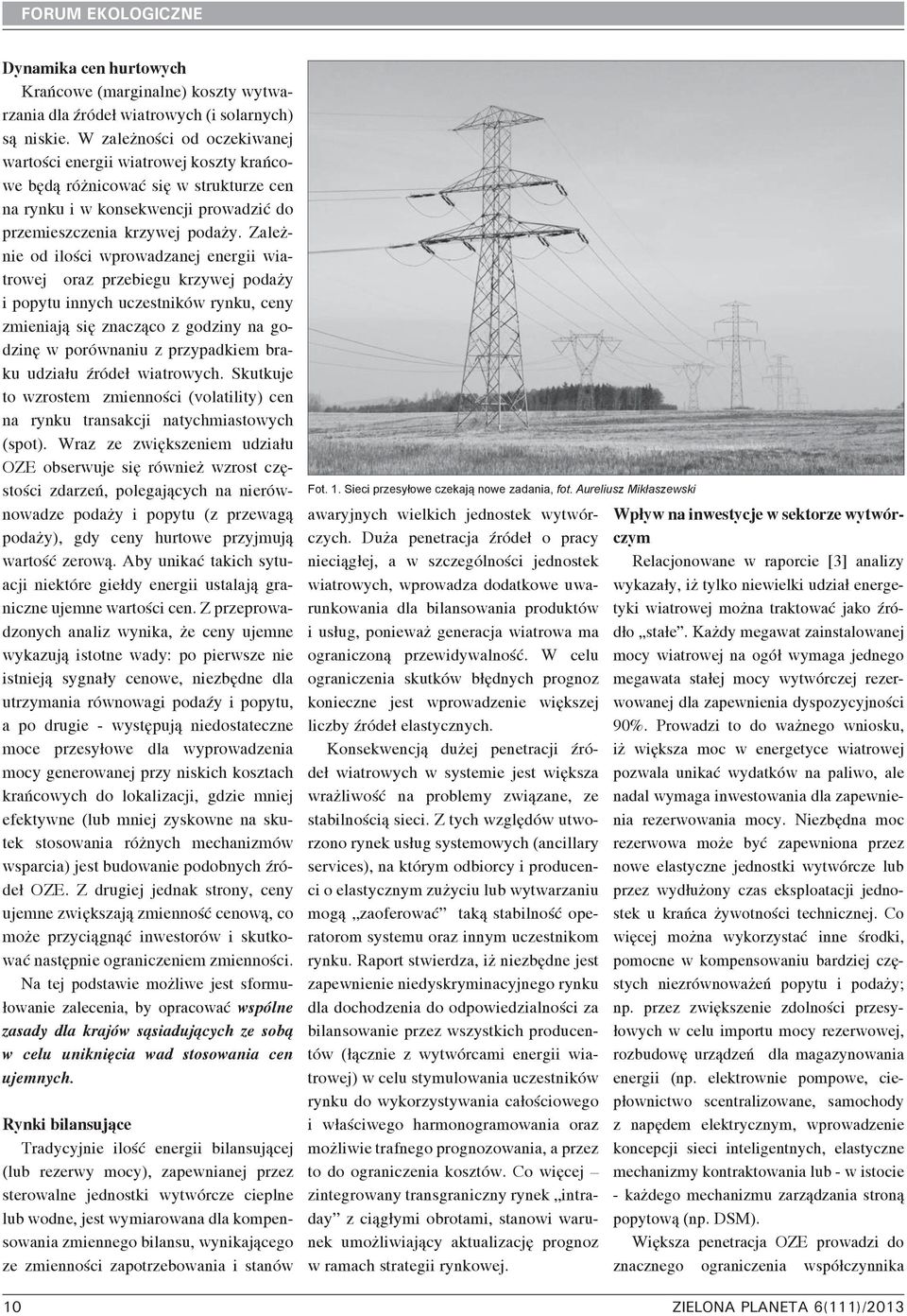 Zależnie od ilości wprowadzanej energii wiatrowej oraz przebiegu krzywej podaży i popytu innych uczestników rynku, ceny zmieniają się znacząco z godziny na godzinę w porównaniu z przypadkiem braku