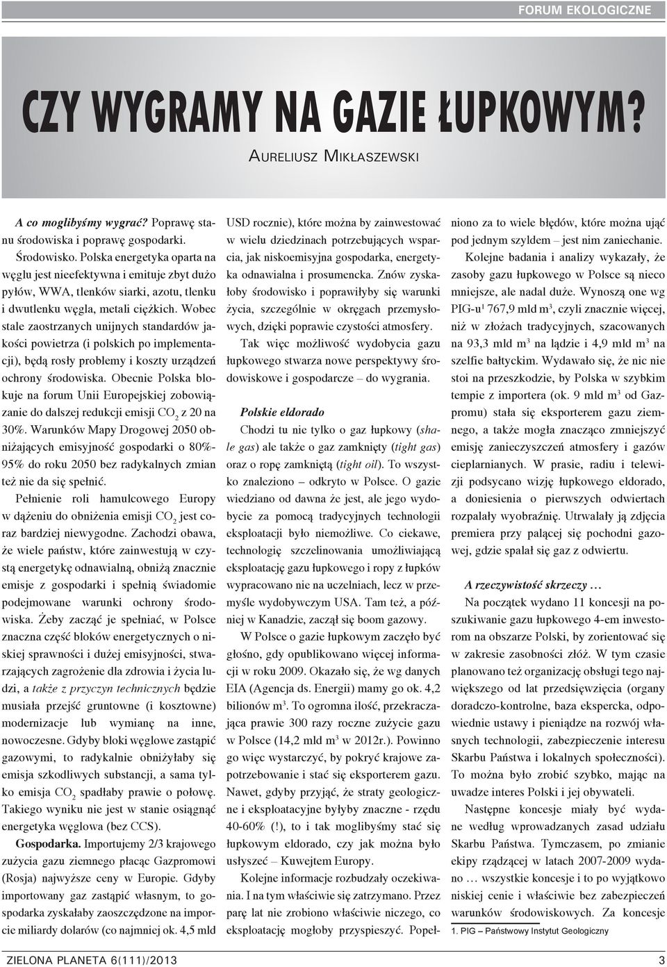 Wobec stale zaostrzanych unijnych standardów jakości powietrza (i polskich po implementacji), będą rosły problemy i koszty urządzeń ochrony środowiska.