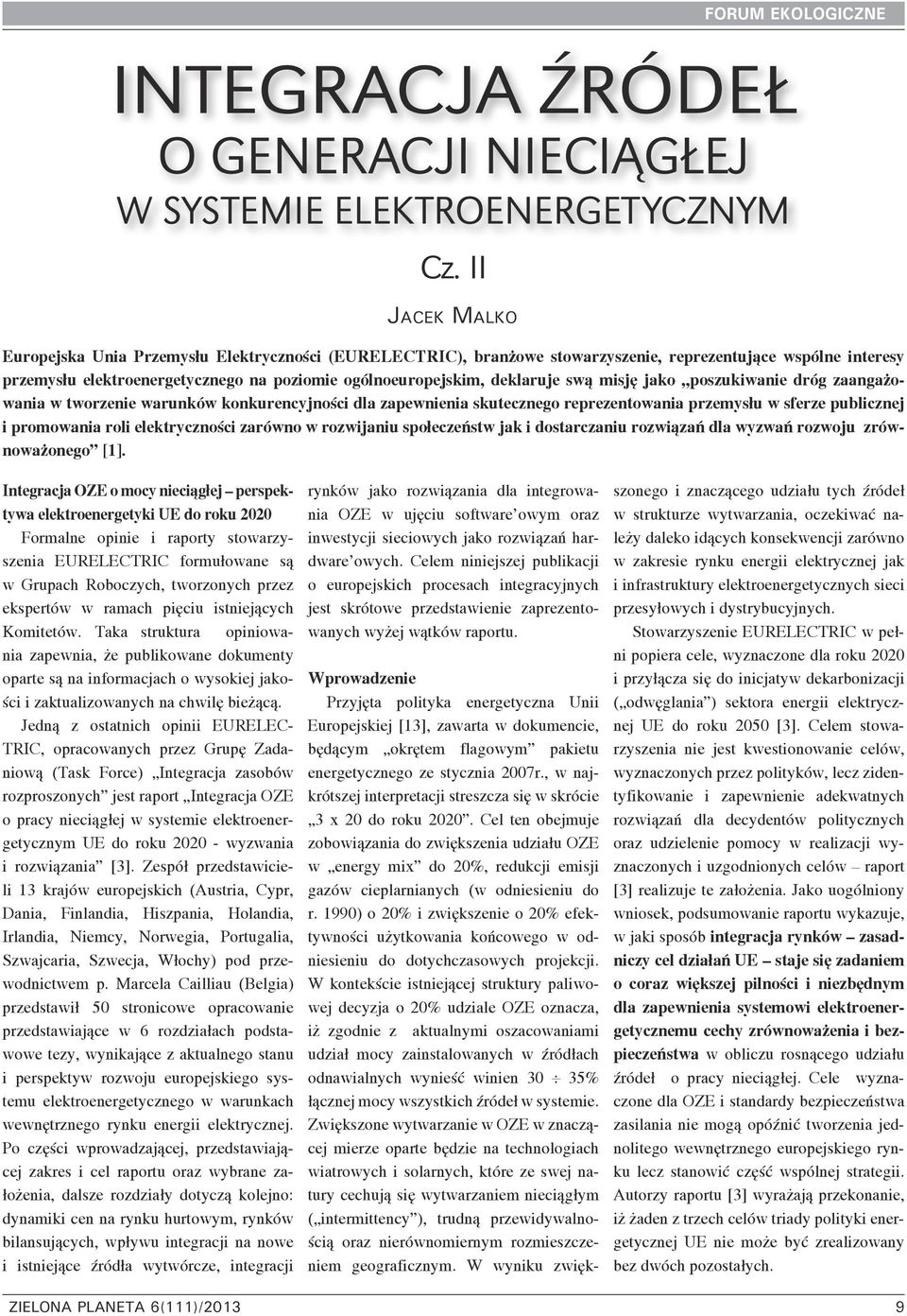 deklaruje swą misję jako poszukiwanie dróg zaangażowania w tworzenie warunków konkurencyjności dla zapewnienia skutecznego reprezentowania przemysłu w sferze publicznej i promowania roli