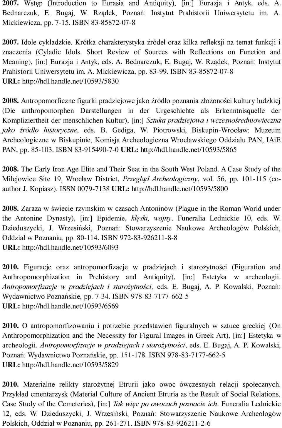 Short Review of Sources with Reflections on Function and Meaning), [in:] Eurazja i Antyk, eds. A. Bednarczuk, E. Bugaj, W. Rządek, Poznań: Instytut Prahistorii Uniwersytetu im. A. Mickiewicza, pp.