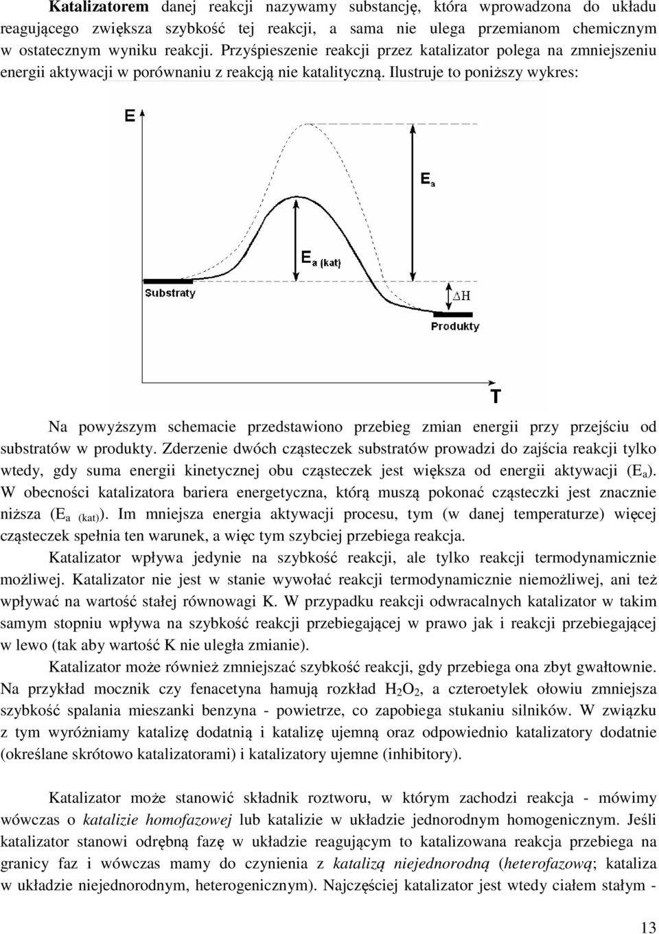 Ilustruje to poniższy wykres: Na powyższym schemacie przedstawiono przebieg zmian energii przy przejściu od substratów w produkty.