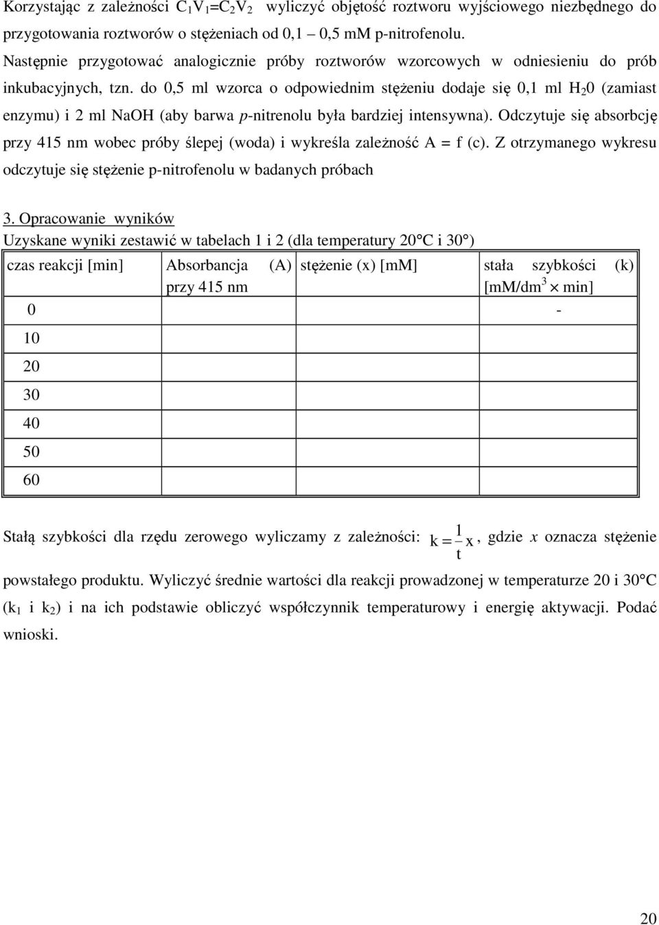 do 0,5 ml wzorca o odpowiednim stężeniu dodaje się 0, ml H 0 (zamiast enzymu) i ml NaOH (aby barwa p-nitrenolu była bardziej intensywna).