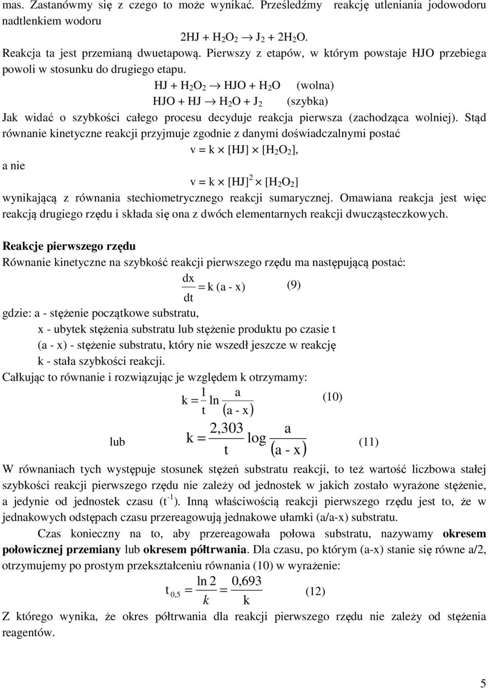 HJ + H O HJO + H O (wolna) HJO + HJ H O + J (szybka) Jak widać o szybkości całego procesu decyduje reakcja pierwsza (zachodząca wolniej).