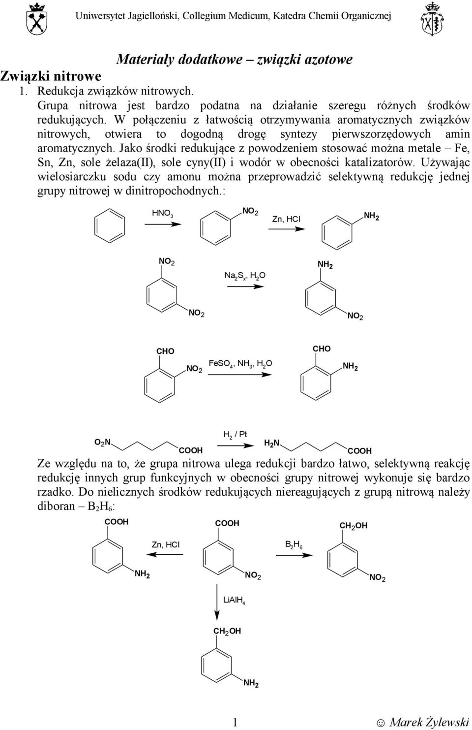 W połączeniu z łatwością otrzymywania aromatycznych związków nitrowych, otwiera to dogodną drogę syntezy pierwszorzędowych amin aromatycznych.