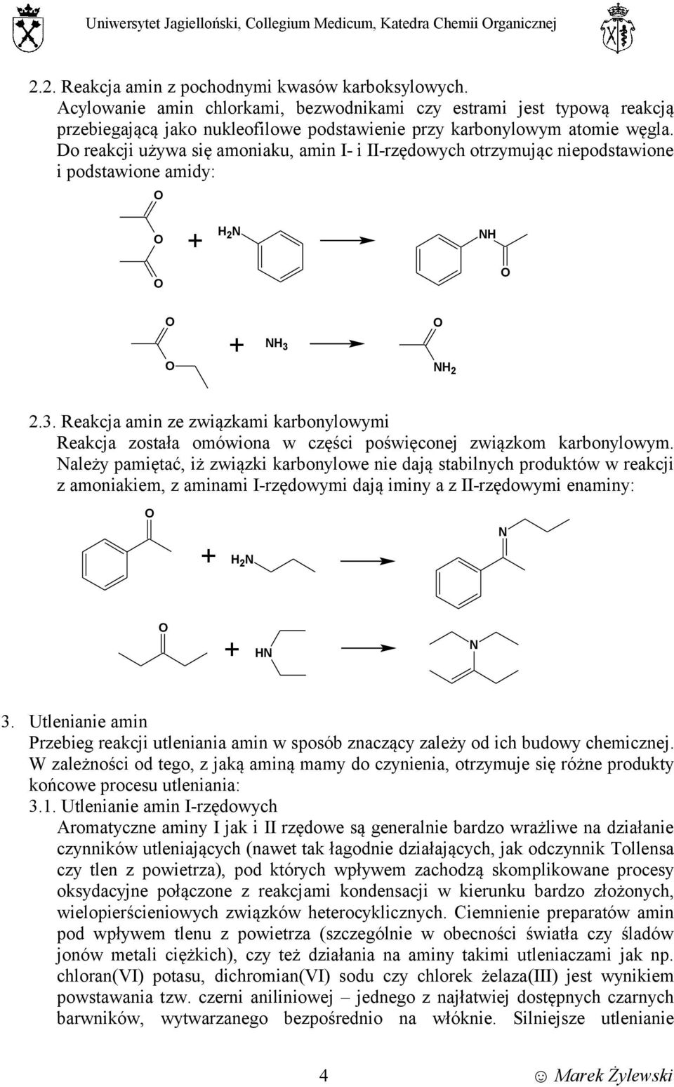 Do reakcji używa się amoniaku, amin I- i II-rzędowych otrzymując niepodstawione i podstawione amidy: H H 3 