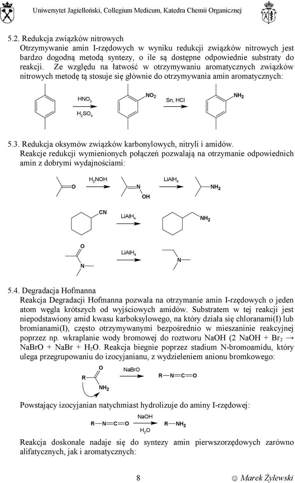 Ze względu na łatwość w otrzymywaniu aromatycznych związków nitrowych metodę tą stosuje się głównie do otrzymywania amin aromatycznych: H 3 2 Sn, HCl S 4 5.3. Redukcja oksymów związków karbonylowych, nitryli i amidów.