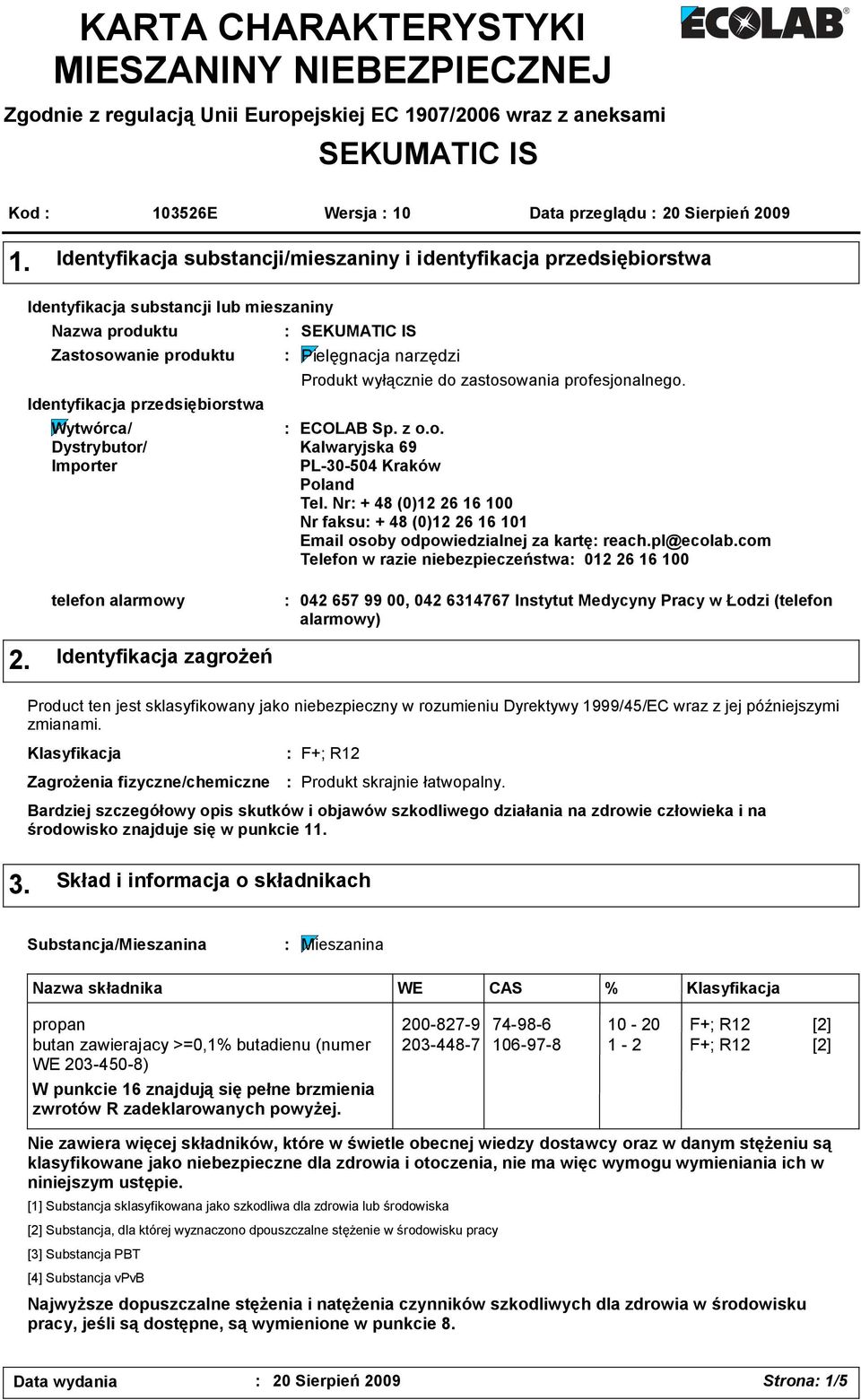 Importer SEKUMATIC IS Pielęgnacja narzędzi Produkt wyłącznie do zastosowania profesjonalnego. ECOLAB Sp. z o.o. Kalwaryjska 69 PL-30-504 Kraków Poland Tel.