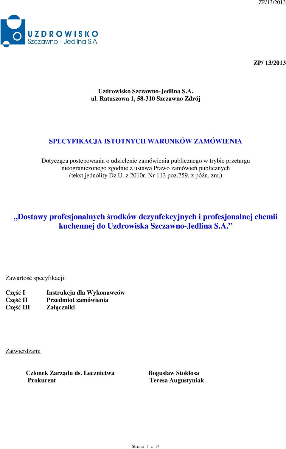 nieograniczonego zgodnie z ustawą Prawo zamówień publicznych (tekst jednolity Dz.U. z 2010r. Nr 113 poz.759, z późn. zm.