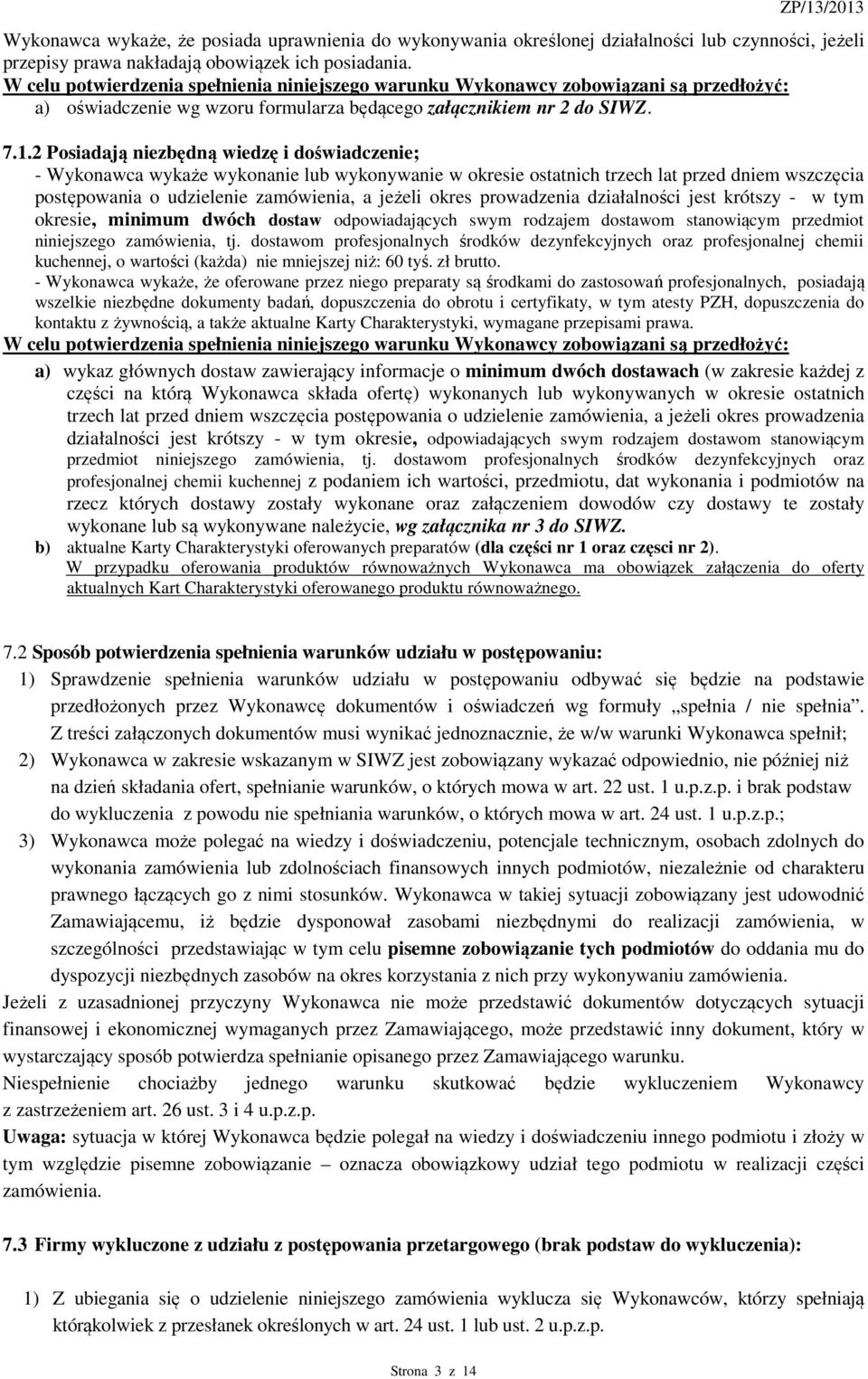 2 Posiadają niezbędną wiedzę i doświadczenie; - Wykonawca wykaże wykonanie lub wykonywanie w okresie ostatnich trzech lat przed dniem wszczęcia postępowania o udzielenie zamówienia, a jeżeli okres