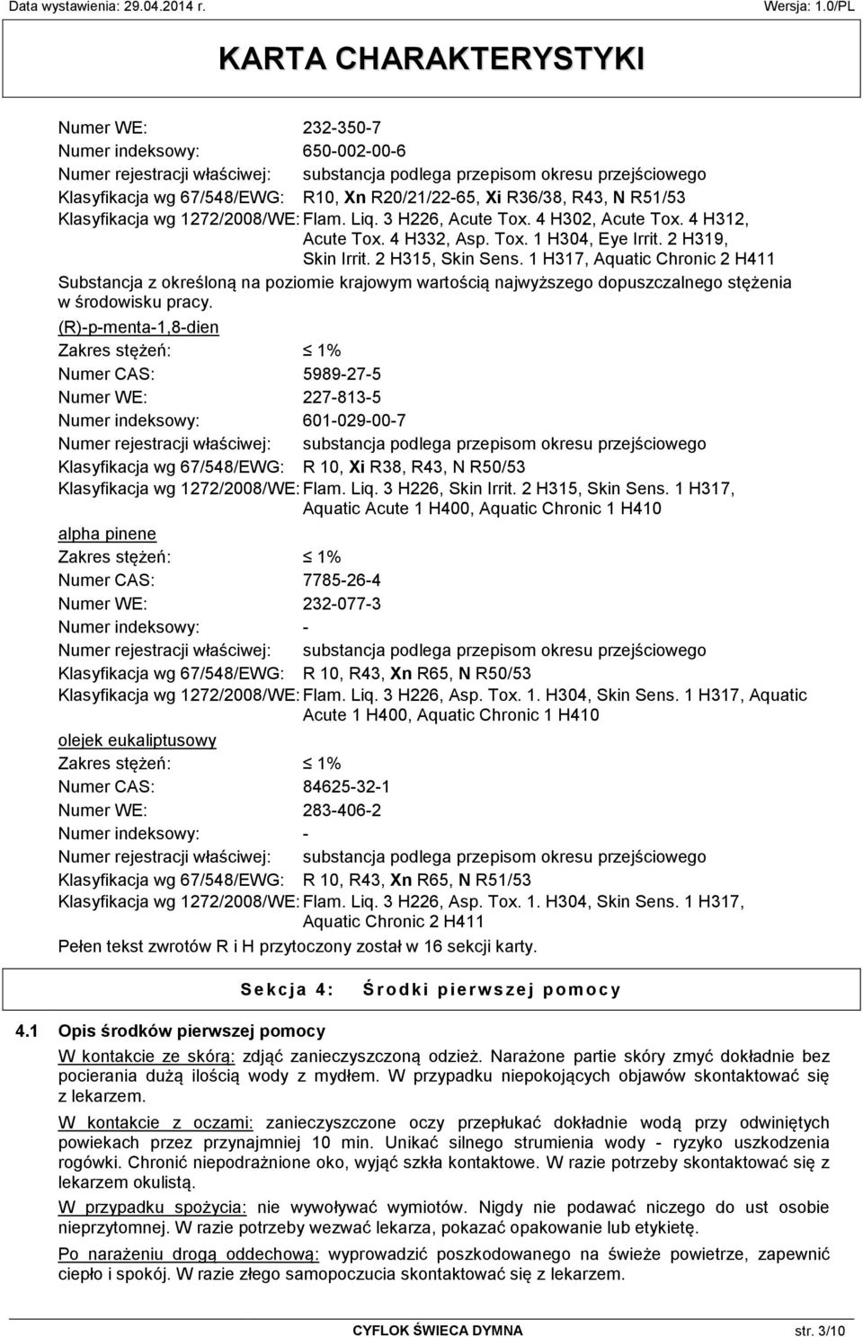 1 H317, Aquatic Chronic 2 H411 Substancja z określoną na poziomie krajowym wartością najwyższego dopuszczalnego stężenia w środowisku pracy.