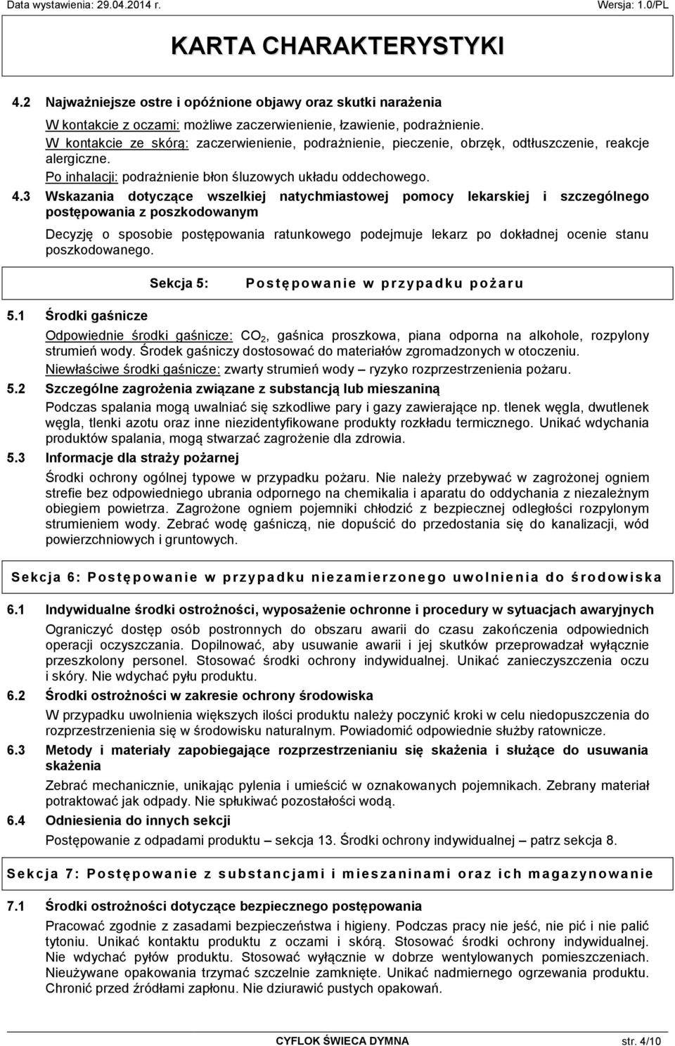 3 Wskazania dotyczące wszelkiej natychmiastowej pomocy lekarskiej i szczególnego postępowania z poszkodowanym Decyzję o sposobie postępowania ratunkowego podejmuje lekarz po dokładnej ocenie stanu