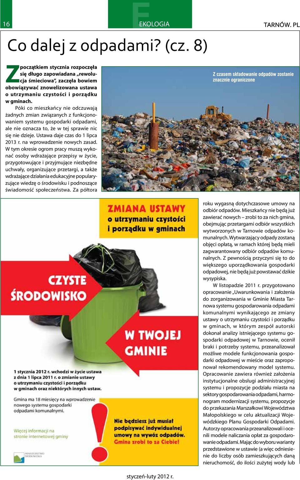 Póki co mieszkańcy nie odczuwają żadnych zmian związanych z funkcjonowaniem systemu gospodarki odpadami, ale nie oznacza to, że w tej sprawie nic się nie dzieje. Ustawa daje czas do 1 lipca 2013 r.