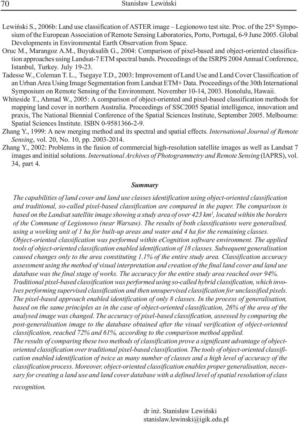 , Marangoz A.M., Buyuksalih G., 2004: Comparison of pixel-based and object-oriented classification approaches using Landsat-7 ETM spectral bands.
