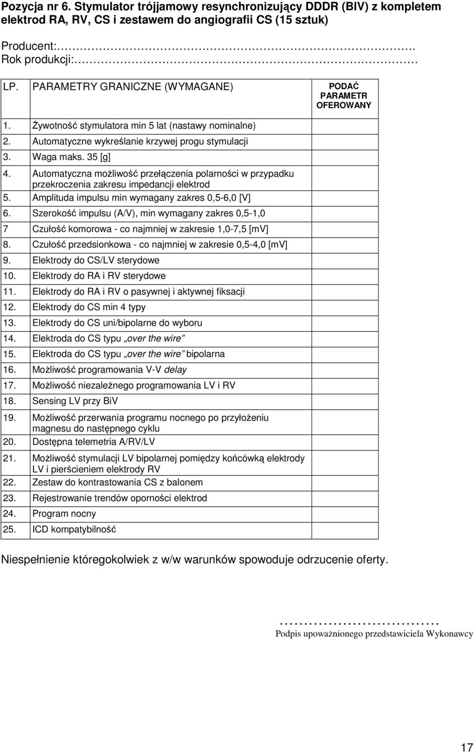 Automatyczna możliwość przełączenia polarności w przypadku przekroczenia zakresu impedancji elektrod 5. Amplituda impulsu min wymagany zakres 0,5-6,0 [V] 6.