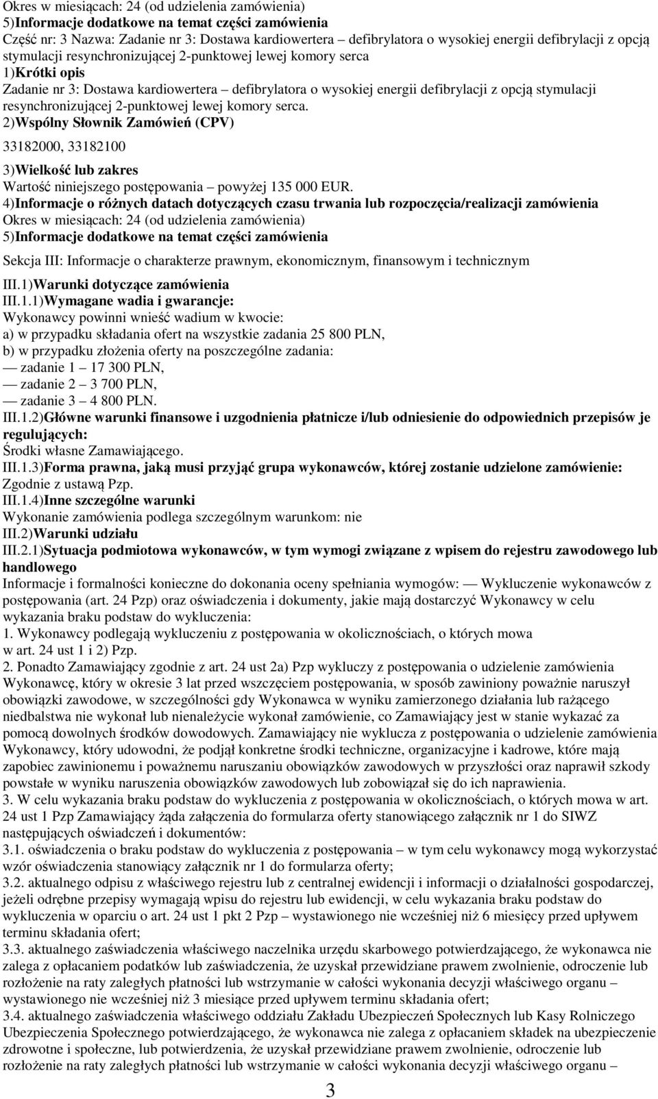 resynchronizującej 2-punktowej lewej komory serca. 2)Wspólny Słownik Zamówień (CPV) 33182000, 33182100 3)Wielkość lub zakres Wartość niniejszego postępowania powyżej 135 000 EUR.