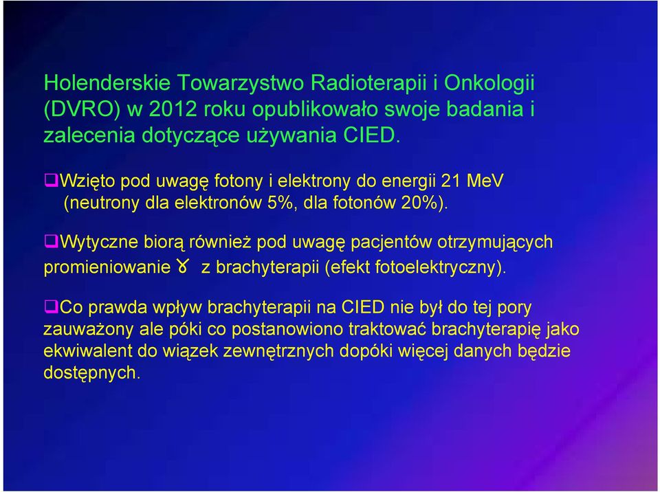 Wytyczne biorą również pod uwagę pacjentów otrzymujących promieniowanie ૪ z brachyterapii (efekt fotoelektryczny).