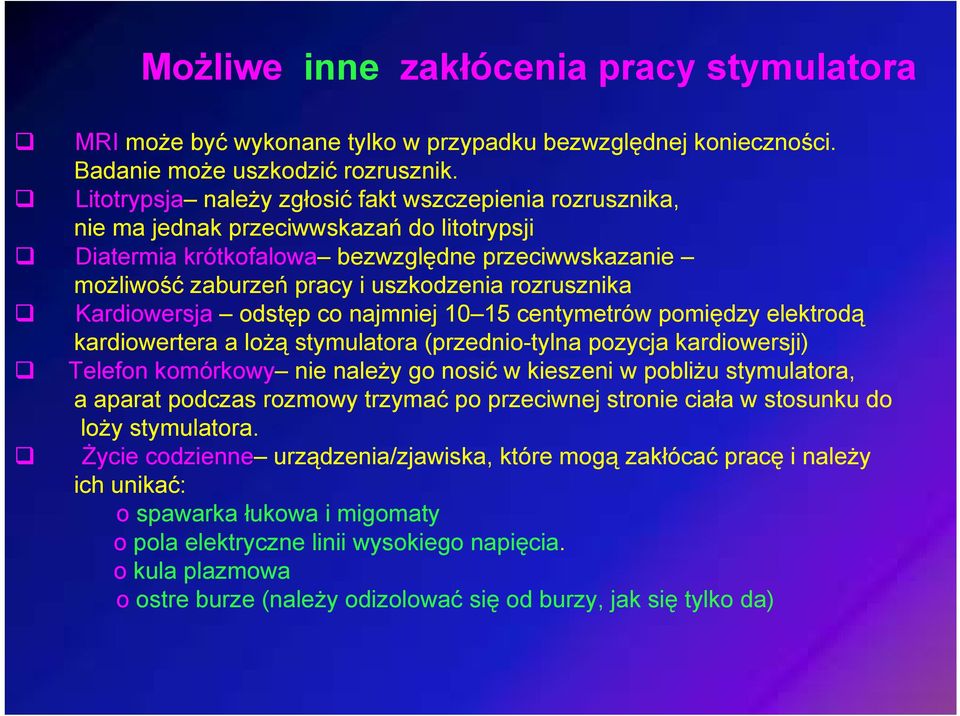 rozrusznika Kardiowersja odstęp co najmniej 10 15 centymetrów pomiędzy elektrodą kardiowertera a lożą stymulatora (przednio-tylna pozycja kardiowersji) Telefon komórkowy nie należy go nosić w