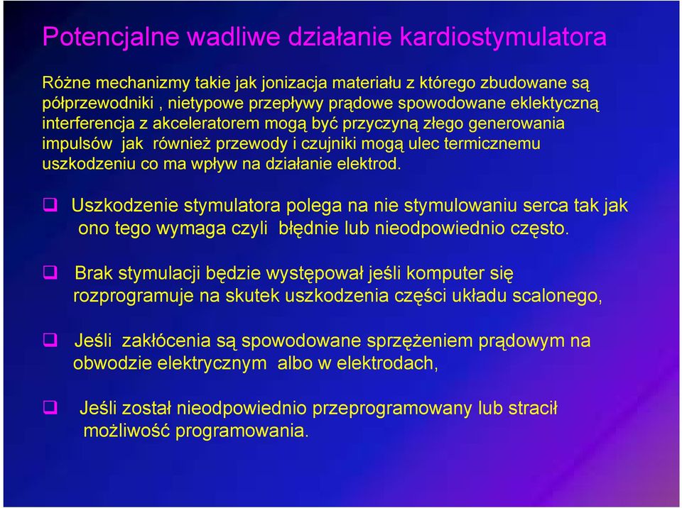 Uszkodzenie stymulatora polega na nie stymulowaniu serca tak jak ono tego wymaga czyli błędnie lub nieodpowiednio często.