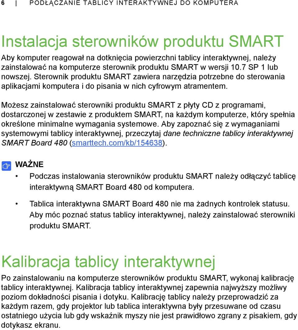 Możesz zainstalować sterowniki produktu SMART z płyty CD z programami, dostarczonej w zestawie z produktem SMART, na każdym komputerze, który spełnia określone minimalne wymagania systemowe.