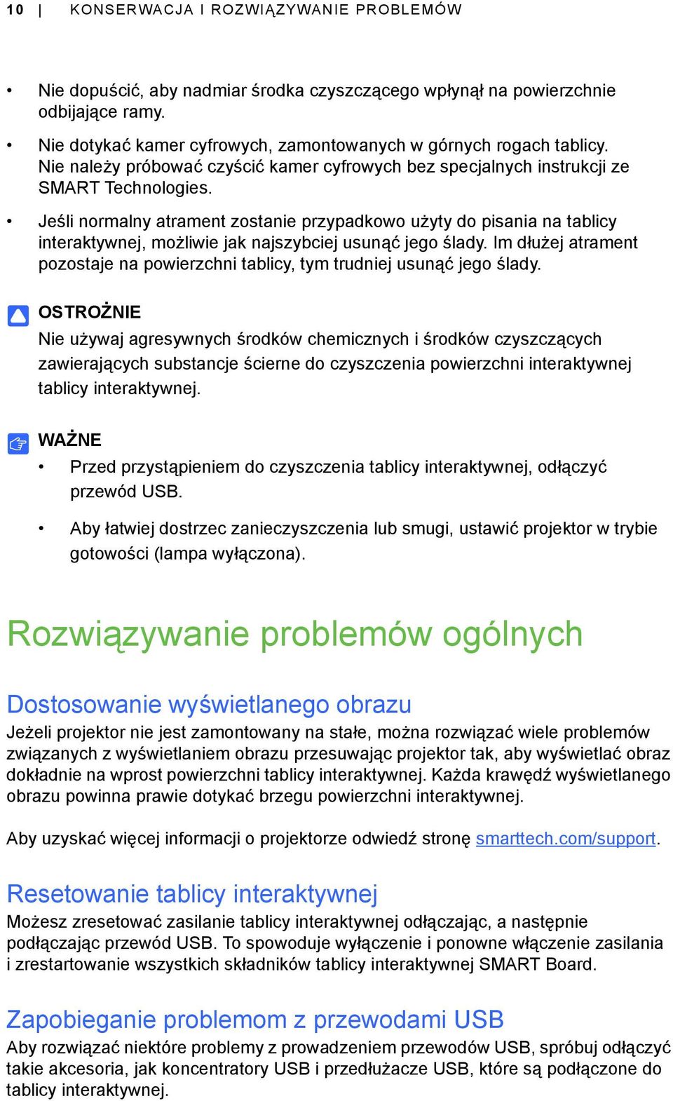 Jeśli normalny atrament zostanie przypadkowo użyty do pisania na tablicy interaktywnej, możliwie jak najszybciej usunąć jego ślady.