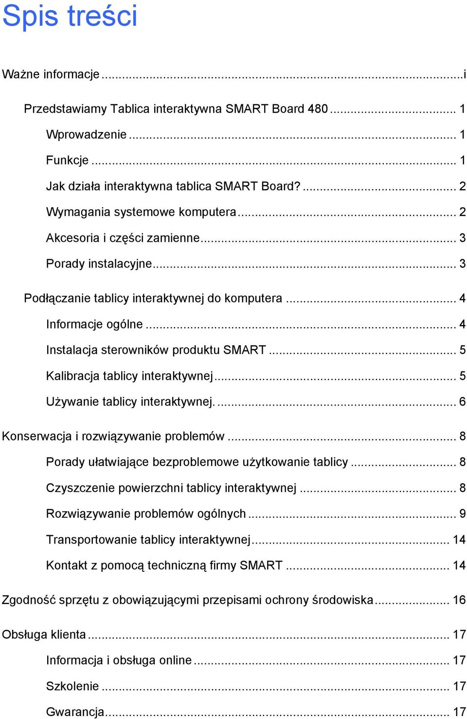 .. 5 Kalibracja tablicy interaktywnej... 5 Używanie tablicy interaktywnej.... 6 Konserwacja i rozwiązywanie problemów... 8 Porady ułatwiające bezproblemowe użytkowanie tablicy.