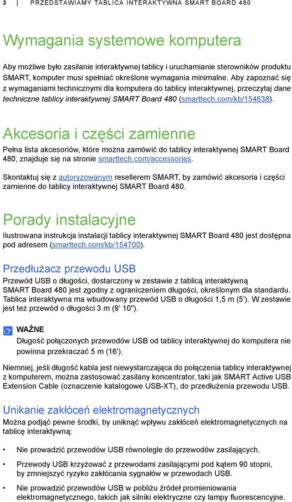 com/kb/154638). Akcesoria i części zamienne Pełna lista akcesoriów, które można zamówić do tablicy interaktywnej SMART Board 480, znajduje się na stronie smarttech.com/accessories.