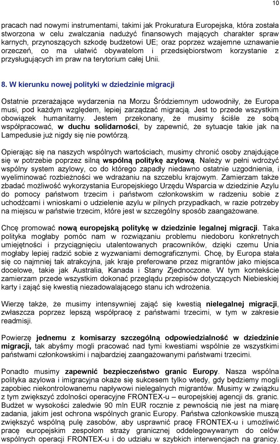 W kierunku nowej polityki w dziedzinie migracji Ostatnie przerażające wydarzenia na Morzu Śródziemnym udowodniły, że Europa musi, pod każdym względem, lepiej zarządzać migracją.