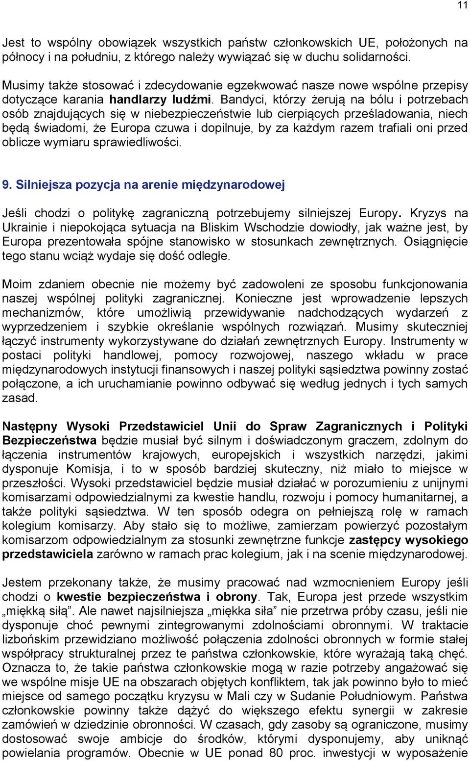 Bandyci, którzy żerują na bólu i potrzebach osób znajdujących się w niebezpieczeństwie lub cierpiących prześladowania, niech będą świadomi, że Europa czuwa i dopilnuje, by za każdym razem trafiali