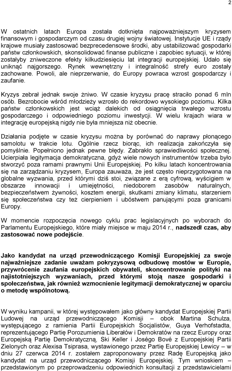 zniweczone efekty kilkudziesięciu lat integracji europejskiej. Udało się uniknąć najgorszego. Rynek wewnętrzny i integralność strefy euro zostały zachowane.