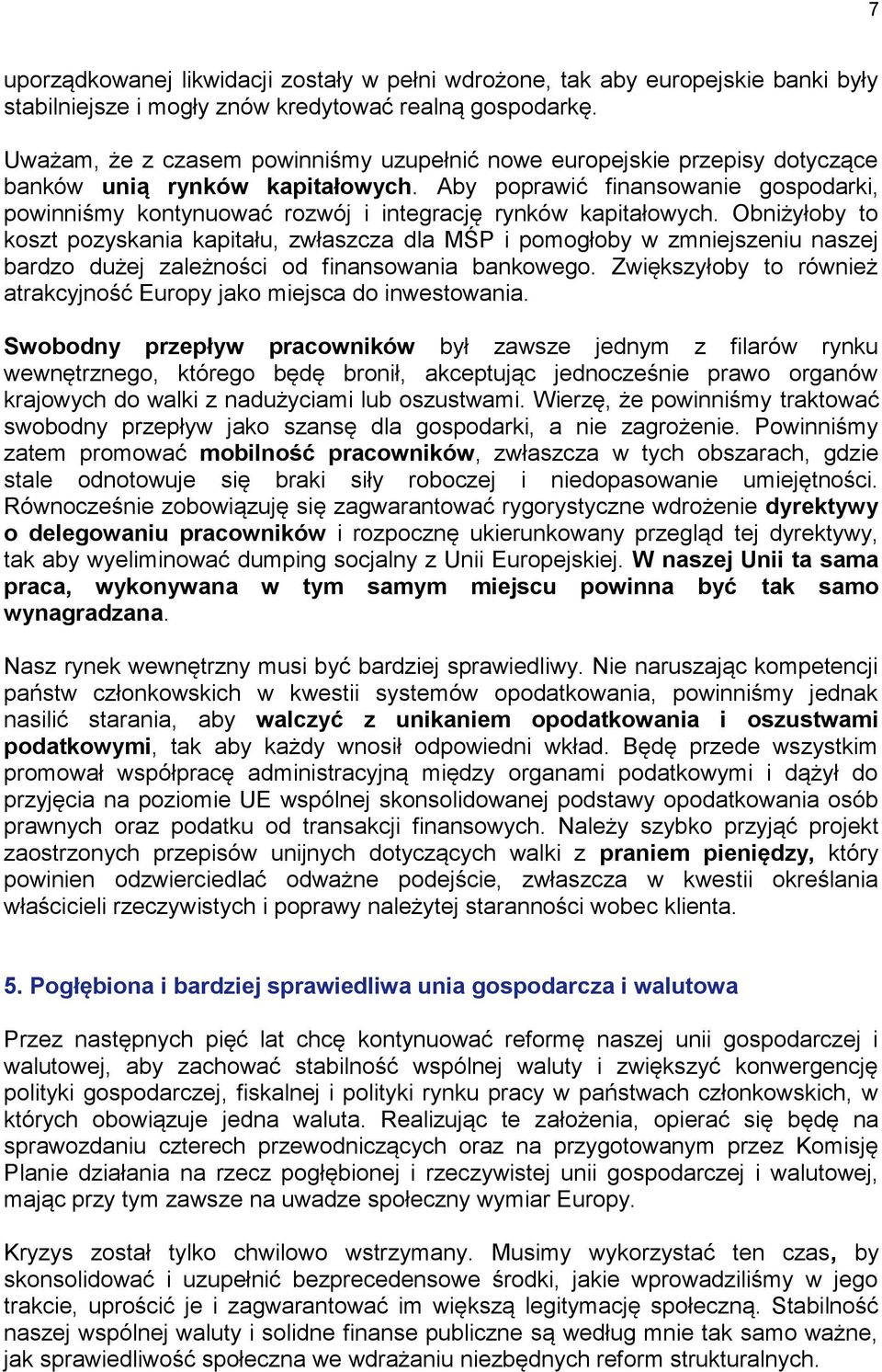 Aby poprawić finansowanie gospodarki, powinniśmy kontynuować rozwój i integrację rynków kapitałowych.