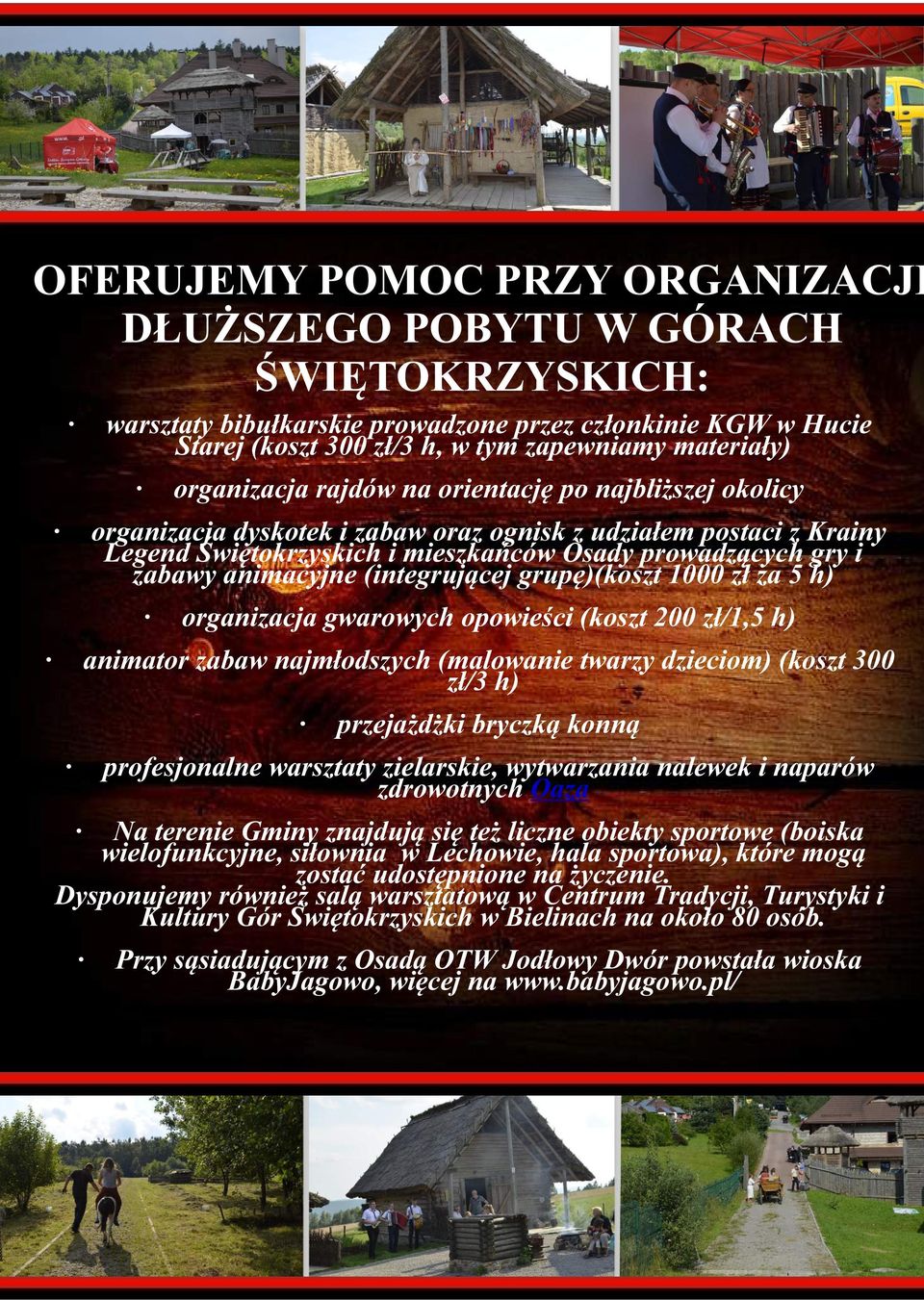 animacyjne (integrującej grupę)(koszt 1000 zł za 5 h) organizacja gwarowych opowieści (koszt 200 zł/1,5 h) animator zabaw najmłodszych (malowanie twarzy dzieciom) (koszt 300 zł/3 h) przejażdżki