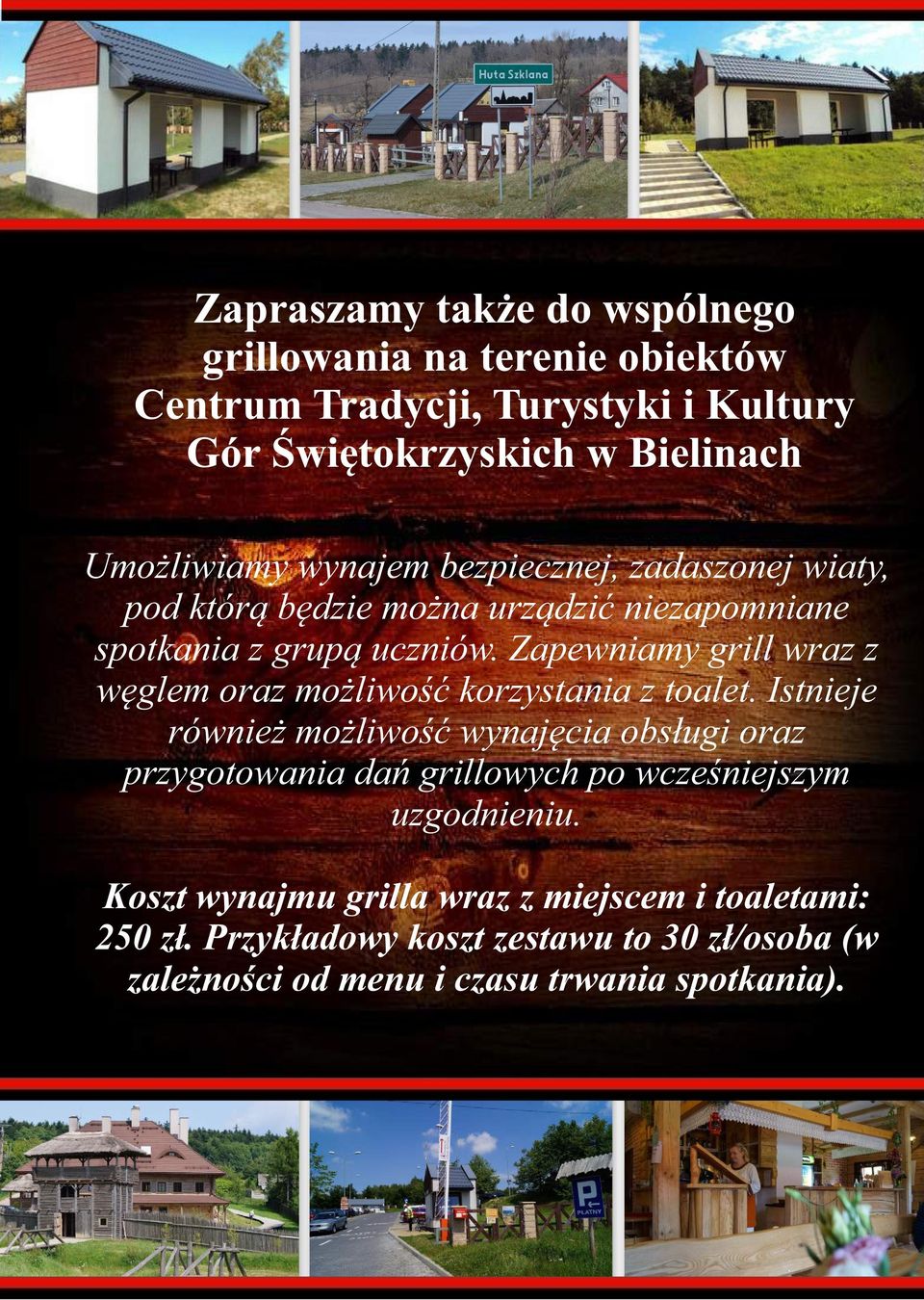 Zapewniamy grill wraz z węglem oraz możliwość korzystania z toalet.